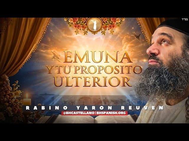 LA EMUNÁ Y EL PROPÓSITO ULTERIOR DE VUESTRAS VIDAS - ¿Sabéis para que habéis nacido?