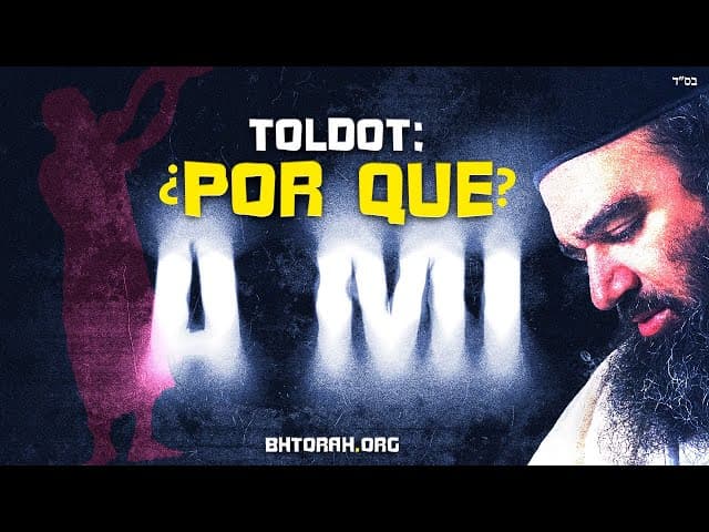 PARASHA TOLDOT - ¿POR QUE A MÍ?