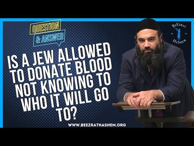 IS A JEW ALLOWED TO DONATE BLOOD NOT KNOWING TO WHO IT WILL GO TO?