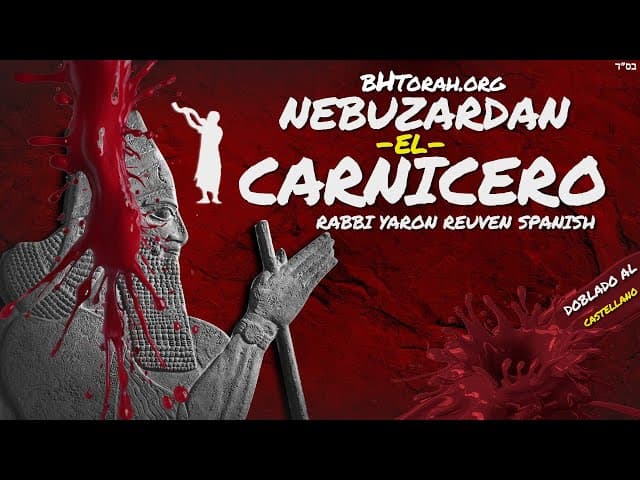 LA DESTRUCCIÓN en TISHÁ B'AV - NEBUZARDAN EL CARNICERO - Un Shiur doblado al Castellano