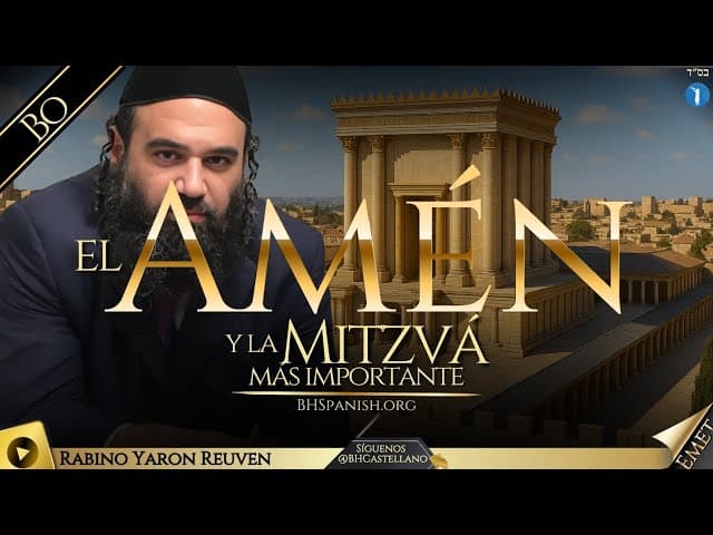 PARASHA BO - EL SIGNIFICADO DEL AMEN, LA MITZVÁ MÁS IMPÓRTANTE.