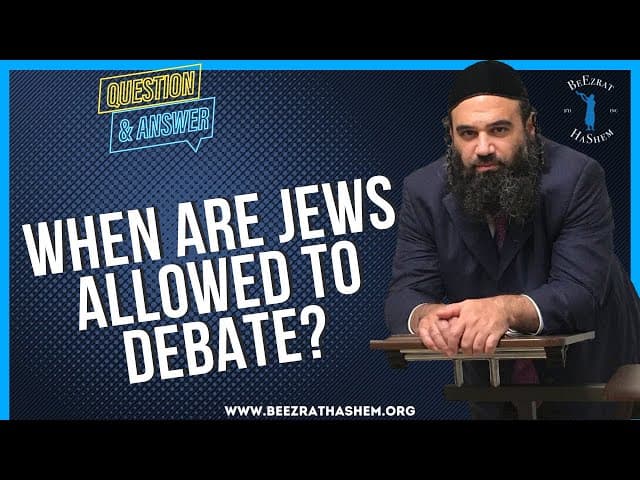 WHEN ARE JEWS ALLOWED TO DEBATE?