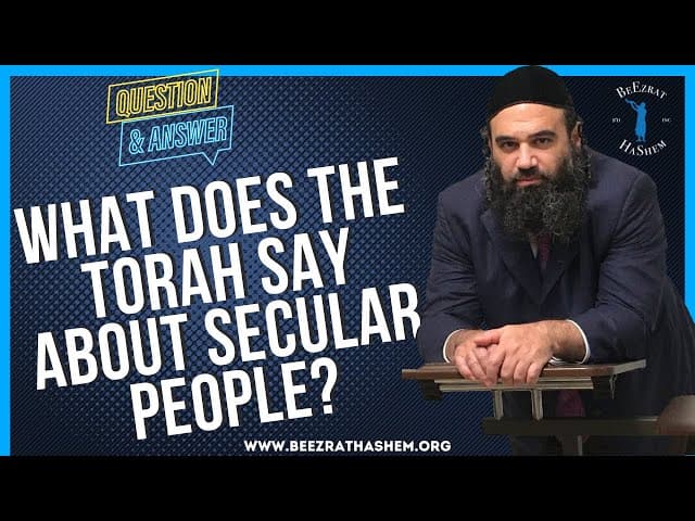 WHAT DOES THE TORAH SAY ABOUT SECULAR PEOPLE?