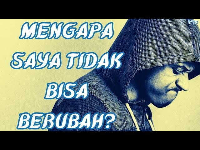 Mengapa Saya Tidak Bisa Mengubah Diri Saya?
