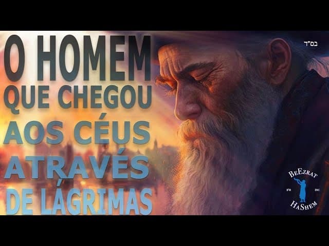O Homem que Chegou ao Céu através de Lágrimas.