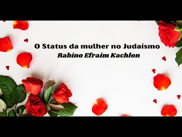O Status da mulher no Judaísmo - Rabino Efraim Kachlon