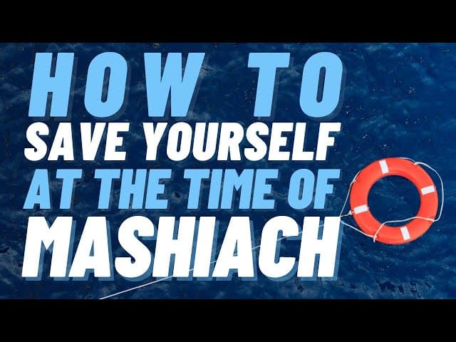 How To Save Yourself At The Time of MaShiach?
