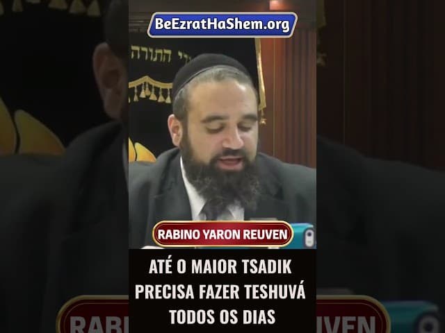 Até O Maior Tsadik Precisa Fazer Teshuvá Todos Os Dias #Torá #Judeu #RabinoYaronReuven