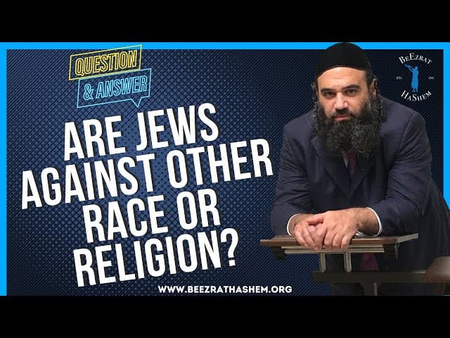 ARE JEWS AGAINST OTHER RACE OR RELIGION?