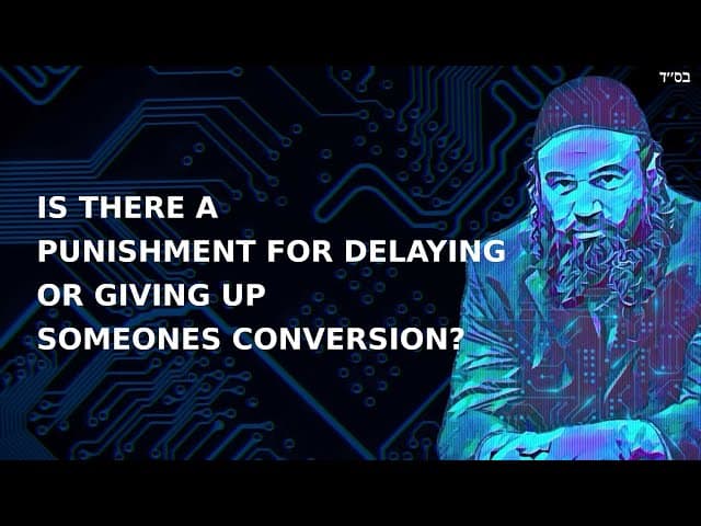 IS THERE A PUNISHMENT FOR DELAYING OR GIVING UP SOMEONES CONVERSION?