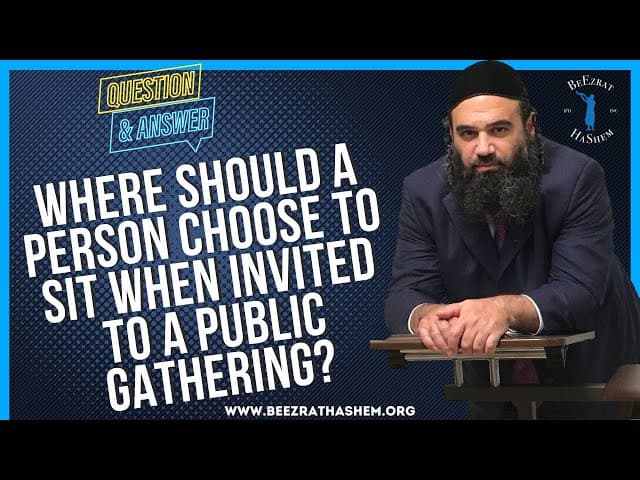WHERE SHOULD A PERSON CHOOSE TO SIT WHEN INVITED TO A PUBLIC GATHERING?