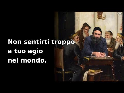 Non sentirti troppo a tuo agio nel mondo.