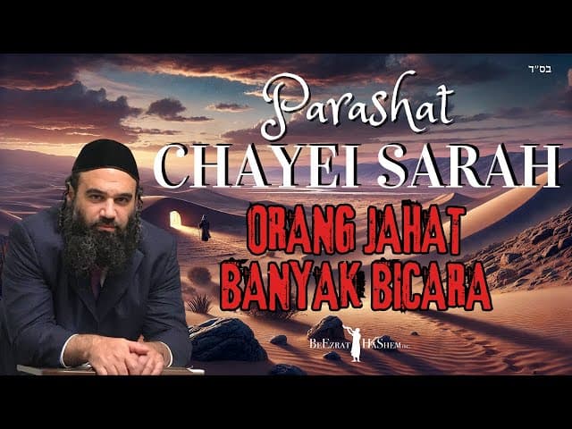 Orang Jahat Banyak Bicara Tapi Sedikit Berbuat | Parashat Chayei Sarah