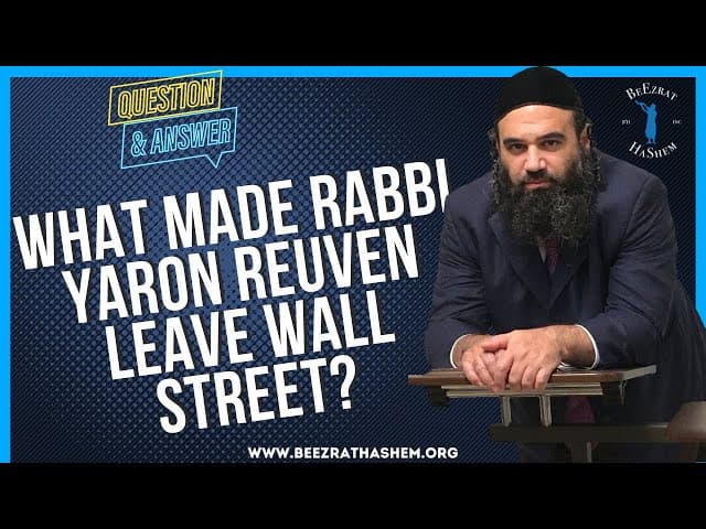 WHAT MADE RABBI YARON REUVEN LEAVE WALL STREET?