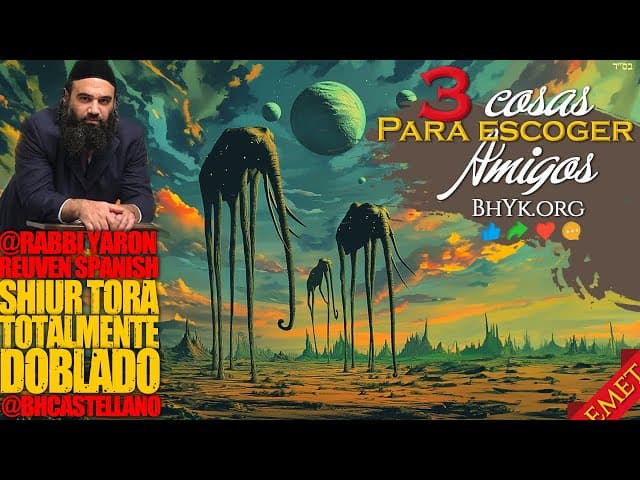 Tres cosas a tener en cuenta para escoger amigos - Un Shiur Doblado al Castellano