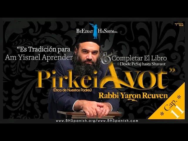 «Haciendo de la Torá tu negocio» Serie de Mussar, Pirkei Avot, Capítulo Once (11).