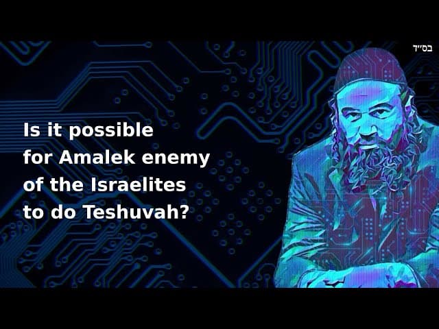 Is it possible for Amalek enemy of the Israelites to do Teshuvah?