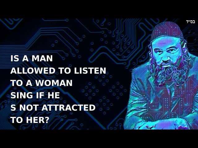IS A MAN ALLOWED TO LISTEN TO A WOMAN SING IF HE S NOT ATTRACTED TO HER?