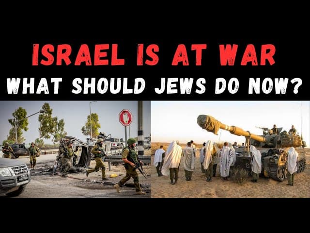 ISRAEL AT WAR: WHAT SHOULD JEWS DO NOW?