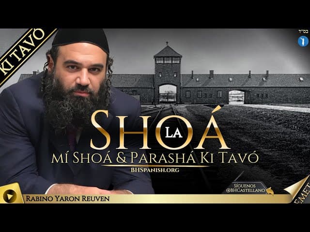 PARASHA KI TAVÓ - LA SHOA Y MI SHOA