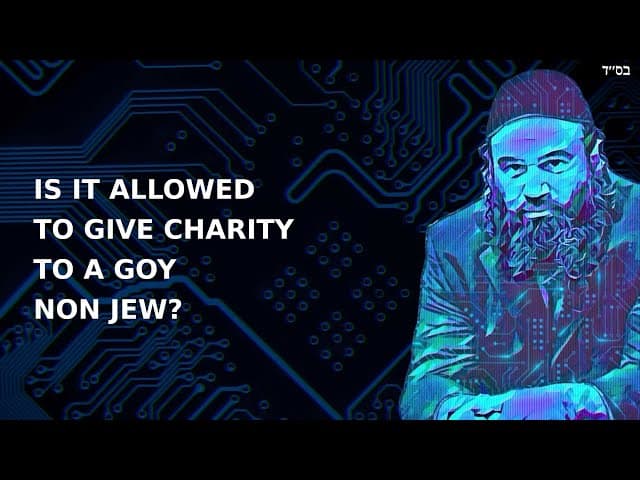 IS IT ALLOWED TO GIVE CHARITY TO A GOY NON JEW?