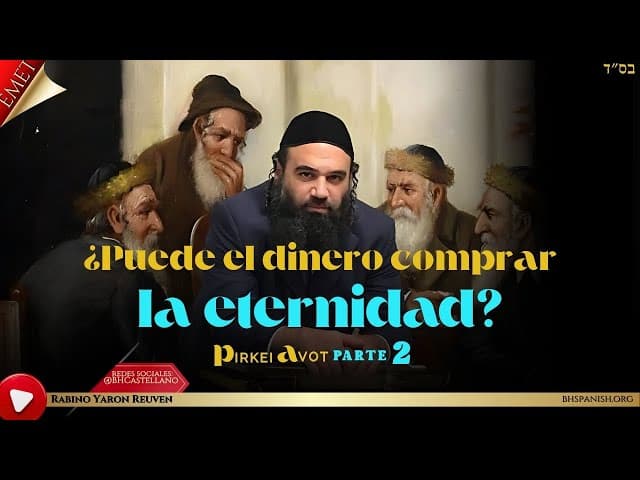 ¿Puede el dinero comprar eternidad? PARTE 2 - MUSSAR Pirkei Avot