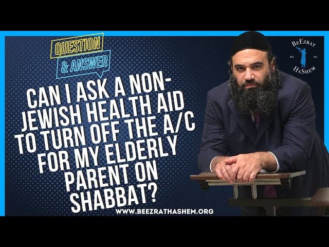 CAN I ASK A NON JEWISH HEALTH AID TO TURN OFF THE AC FOR MY ELDERLY PARENT ON SHABBAT?