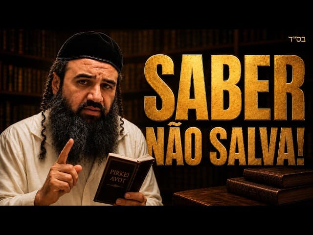 Só Conhecimento Não Salva! | O Verdadeiro Rei Judeu 3 | Pirkei Avot 152