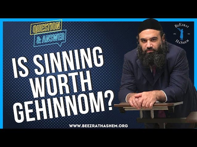   IS SINNING WORTH GEHINNOM