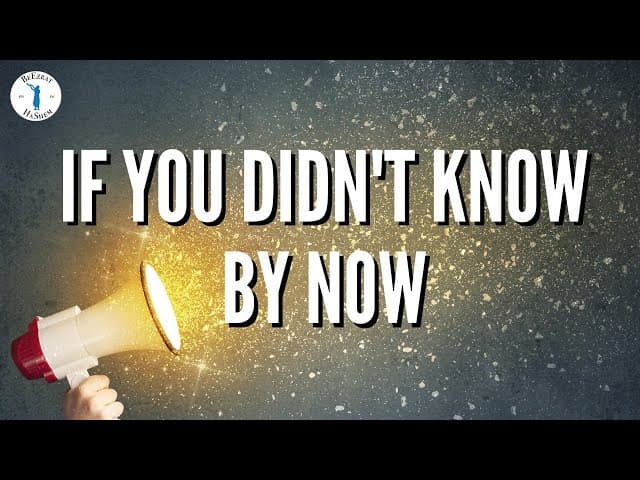 IF YOU DIDN'T KNOW BY NOW (Bitachon #43)