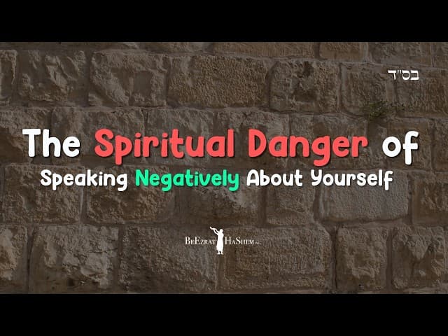 The Spiritual Danger of Speaking Negatively About Yourself #Torah #tishabav
