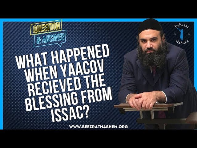 WHAT HAPPENED WHEN YAACOV RECIEVED THE BLESSING FROM ISSAC?