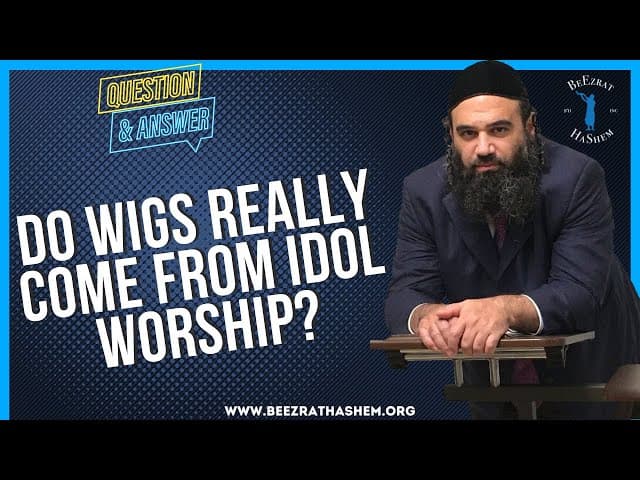 DO WIGS REALLY COME FROM IDOL WORSHIP?