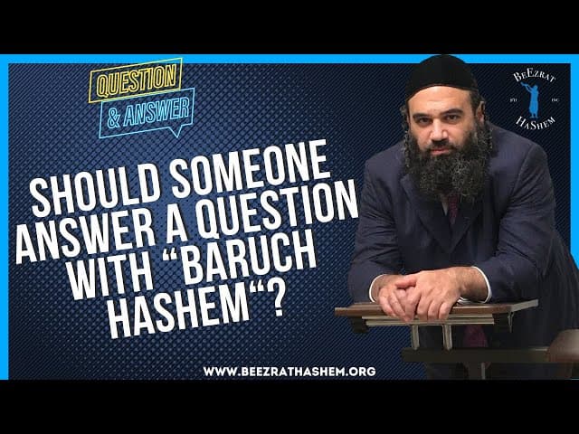   SHOULD SOMEONE ANSWER A QUESTION WITH  BARUCH HASHEM