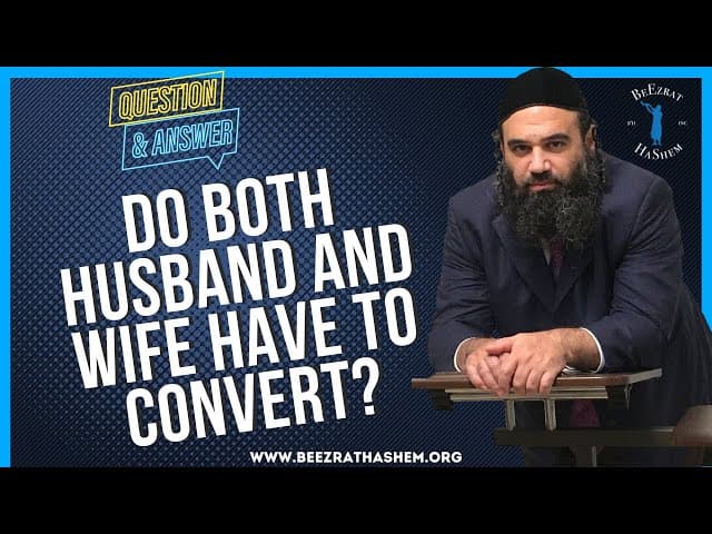 DO BOTH HUSBAND AND WIFE HAVE TO CONVERT?