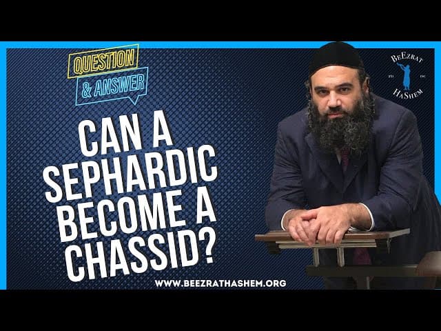 CAN A SEPHARDIC BECOME A CHASSID?