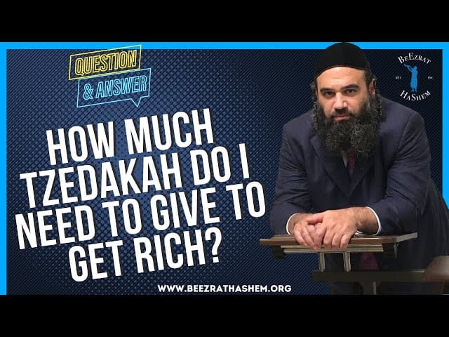   HOW MUCH TZEDAKAH DO I NEED TO GIVE TO GET RICH