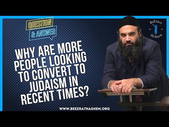   WHY ARE MORE PEOPLE LOOKING TO CONVERT TO JUDAISM IN RECENT TIMES