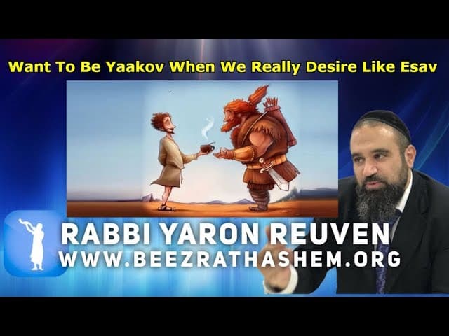 Want To Be Yaakov When We Really Desire Like Esav