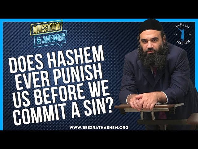   DOES HASHEM EVER PUNISH US BEFORE WE COMMIT A SIN