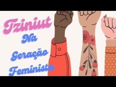 Tziniut Para a Geração Feminista