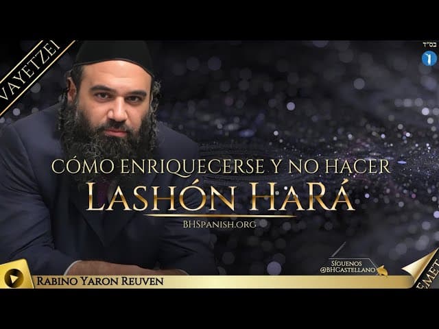 PARASHA VAYETZEI - COMO ENRIQUECERSE Y NO HACER LASHON HARÁ