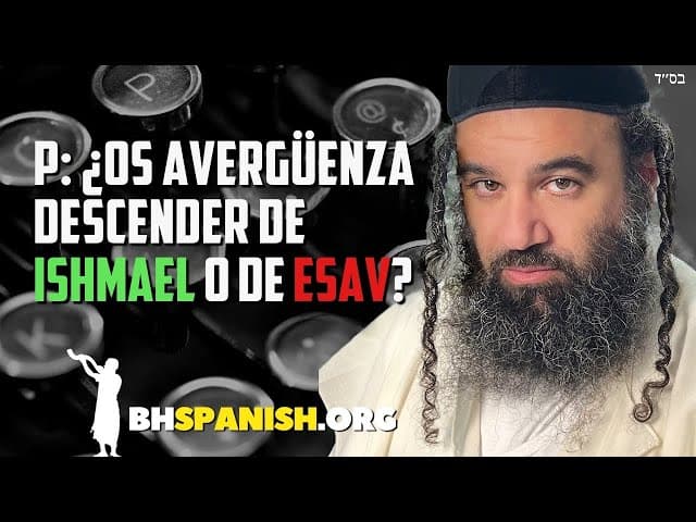 ¿Debería avergonzarme de ser descendiente de Ismael o Esaú?