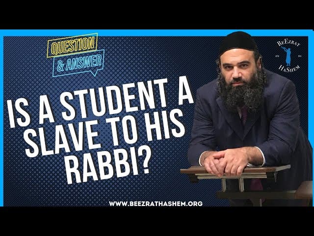 IS A STUDENT A SLAVE TO HIS RABBI?