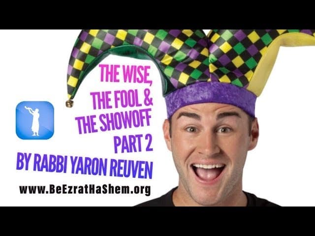 The Wise The Fool And The Showoff  PART 2 - MUSSAR Pirkei Avot (98)