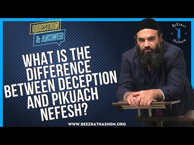 WHAT IS THE DIFFERENCE BETWEEN DECEPTION AND PIKUACH NEFESH?