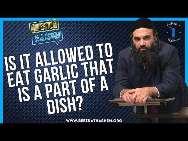IS IT ALLOWED TO EAT GARLIC THAT IS A PART OF A DISH?