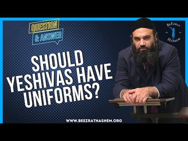 SHOULD YESHIVAS HAVE UNIFORMS?