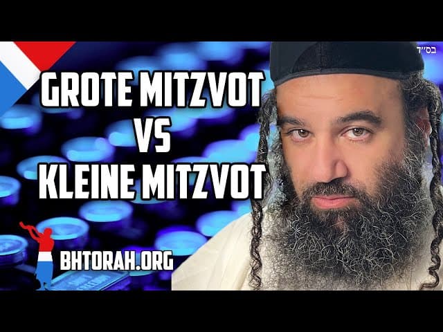 Grote Mitzvot vs Kleine Mitzvot