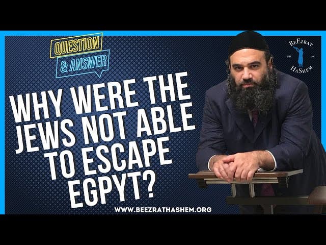   WHY WERE THE JEWS NOT ABLE TO ESCAPE EGPYT